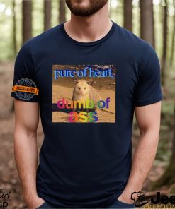 Pure Or Heart Dumb Of Ass Shirt