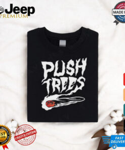 Push Trees The Something’s Burning Shirt