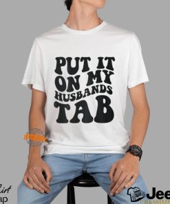 Put It On My Husbands Tab T Shirt