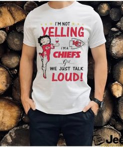 I’m Yelling I’m A Chiefs Girl We Just Talk Loud Shirt