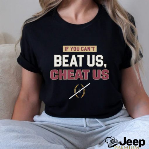 Quality If You Can’t Beat Us Cheat Us Shirt