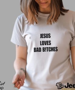 Quan Content Jesus Loves Bad B!Tches Shirt