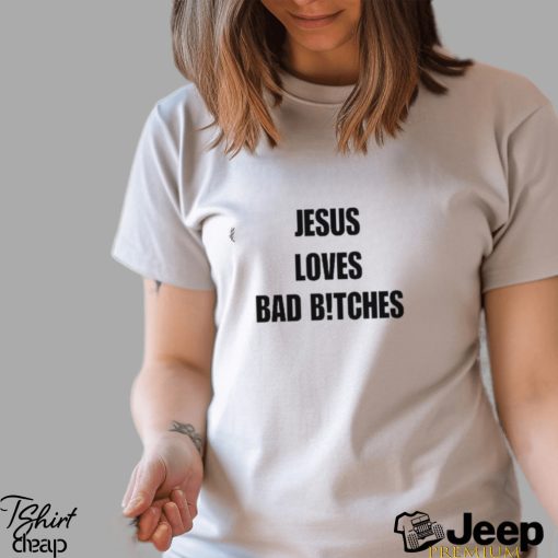 Quan Content Jesus Loves Bad B!Tches Shirt