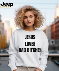 Quan Content Jesus Loves Bad Bitches Shirt