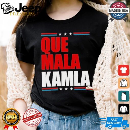 Que Mala Kamla Anti Kamala Harris T Shirt