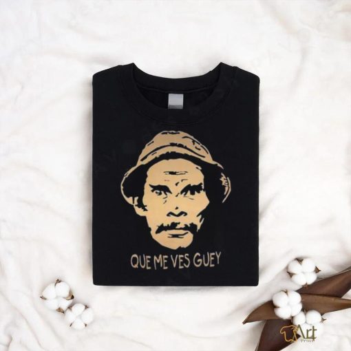 Que Me Ves Guey Unisex T Shirt