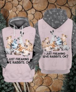 Rabbits I Just Freaking Love Rabbits Ok Awesome 3D Hoodie