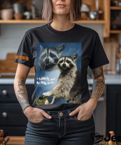 Raccoon Aesthetic I Didn't Ask To Be Born Shirt