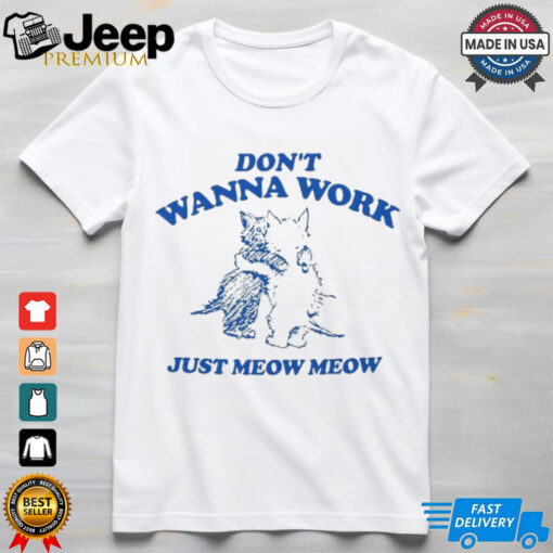 Raccoon Don’t Wanna Work Just Meow Meow Shirt