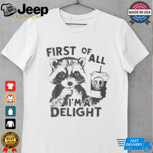 Raccoon First Of All I’m A Delight 2024 Shirt