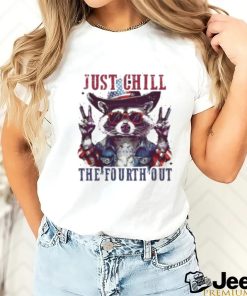 Raccoon Just Chill The Fourth Out Shirt