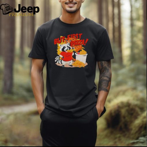 Raccoon but first pizza cartoon T shirt