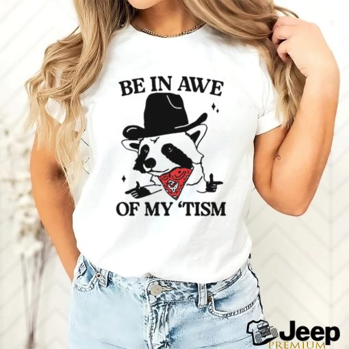 Raccoon cowboy be in awe of my tism shirt