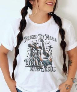 Raised By Mama On Dolly And Jesus shirt