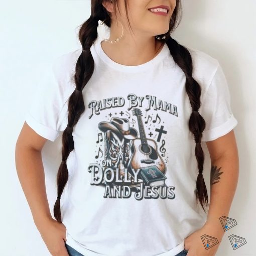 Raised By Mama On Dolly And Jesus shirt