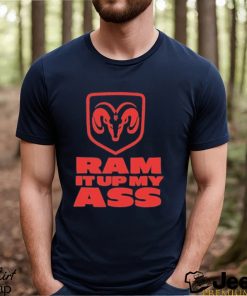 Ram It Up My Ass Shirt