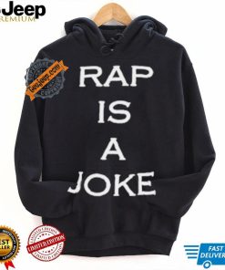 Rap Is A Joke Shirt