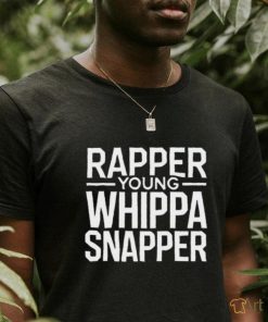 Rapper Young Whippa Snapper Shirt