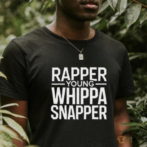 Rapper Young Whippa Snapper Shirt