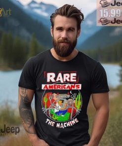 Rare Americans the machine shirt