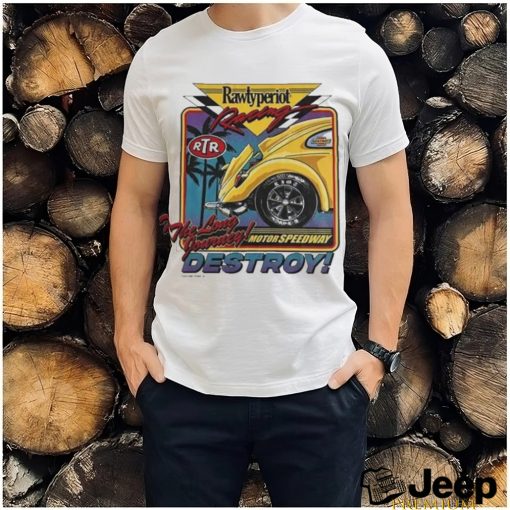 Rawtyperiot Racing The Long Journey Motor Speedway Destroy Shirt