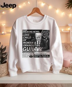 Raygunsite Love Child Of Woman And Orangutan Guilty Shirt