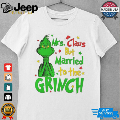 Mrs Claus but married to the Grinch Christmas shirt