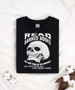 Read banned books or look them up on wikipedia so you can say you read them skull shirt