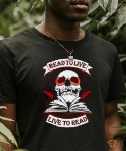 Read to Live, Live to Read T Shirt