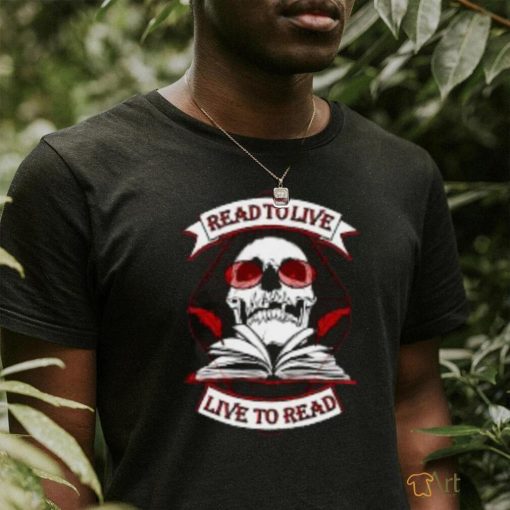 Read to Live, Live to Read T Shirt