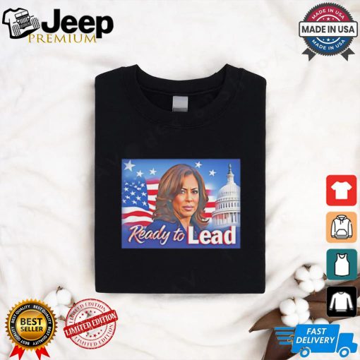 Ready to lead Kamala Harris shirt