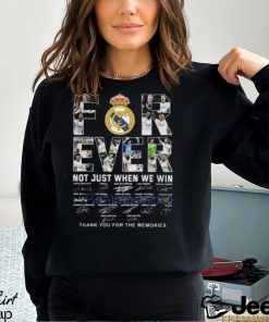 Real Madrid Forever Not Just When We Win Thank You For The Memories T Shirt