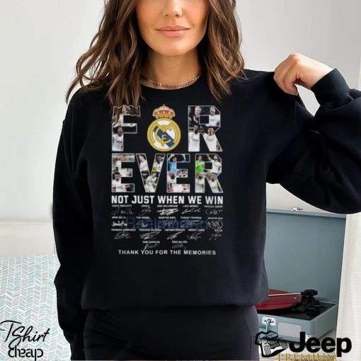 Real Madrid Forever Not Just When We Win Thank You For The Memories T Shirt