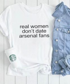 Real Woman Don’t Date Arsenal Fans Shirt