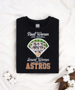 Real Women Love Baseball Smart Women Love The Houston Astros T Shirt