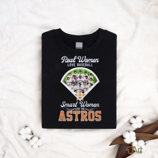 Real Women Love Baseball Smart Women Love The Houston Astros T Shirt