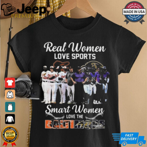 Real Women Love Sport Smart Women Love The Baltimore Orioles And Ravens 2024 Shirt