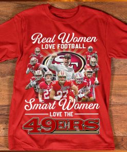 Real women love football smart women love the 39ers team player signature shirt