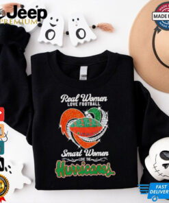 Real women love football smart women love the Hurricanes shirt