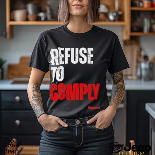 Refuse To Comply Shirt