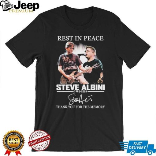 Rest In Peace Steve Albini 1962 2024 Thank You For The Memories Signature shirt