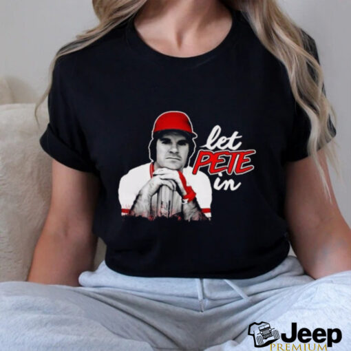 Rip Pete Rose Let Pete In Shirt