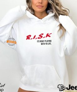 Risk Its Risky Playing With Yo Life Shirt