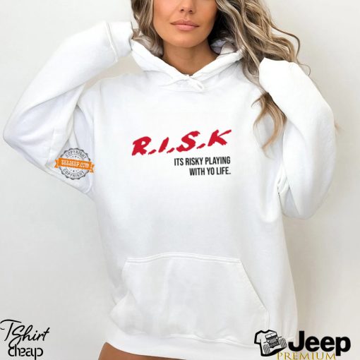 Risk Its Risky Playing With Yo Life Shirt