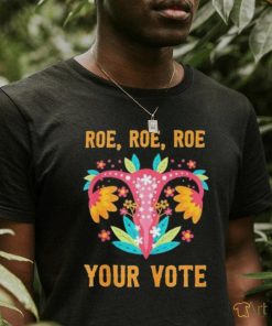 Roe Roe Roe Your Vote Feminist Uterus Flowers Shirt