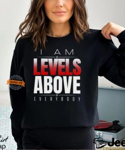 Roman Reigns Levels Above Everybody T shirt