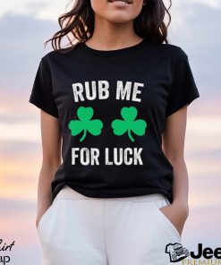 Rub Me For Luck Funny St. Patricks Day Party Irish Shirt