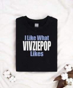 I Like What Vivziepop Likes Shirt