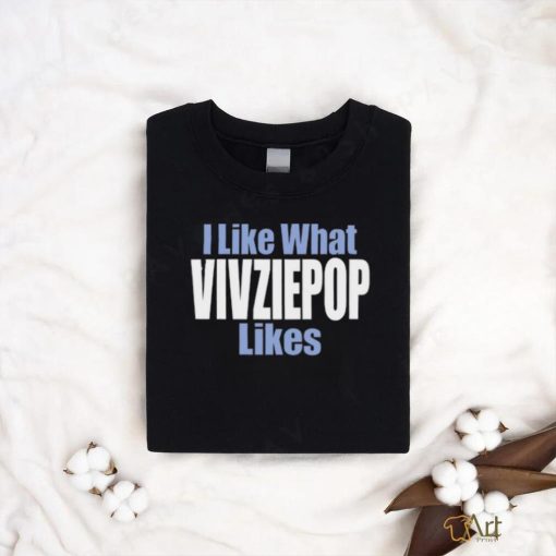 I Like What Vivziepop Likes Shirt