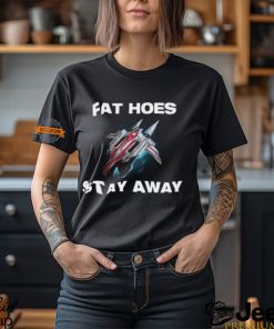 Fat Hoes Stay Away Shirt